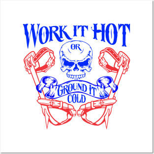 Work it hot or ground it cold Posters and Art